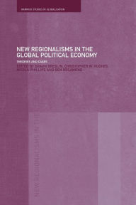 Title: New Regionalism in the Global Political Economy: Theories and Cases / Edition 1, Author: Shaun Breslin