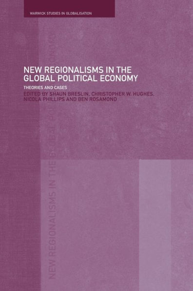 New Regionalism in the Global Political Economy: Theories and Cases / Edition 1