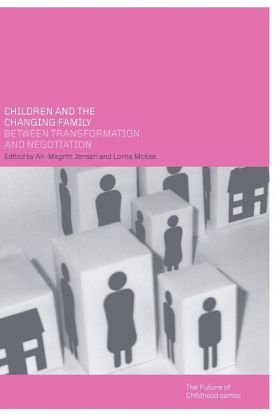 Children and the Changing Family: Between Transformation and Negotiation / Edition 1