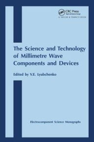 Title: Science and Technology of Millimetre Wave Components and Devices / Edition 1, Author: V.E. Lyubchenko