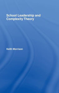 Title: School Leadership and Complexity Theory / Edition 1, Author: Keith Morrison