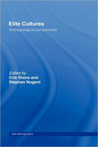 Title: Elite Cultures: Anthropological Perspectives / Edition 1, Author: Stephen Nugent