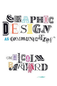 Title: Graphic Design as Communication / Edition 1, Author: Malcolm Barnard