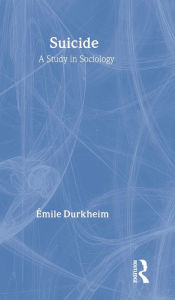 Title: Suicide: A Study in Sociology / Edition 2, Author: Emile Durkheim