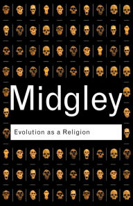 Title: Evolution as a Religion: Strange Hopes and Stranger Fears / Edition 2, Author: Mary Midgley