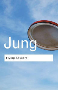 Title: Flying Saucers: A Modern Myth of Things Seen in the Sky, Author: C.G. Jung