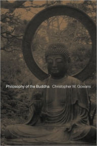 Title: Philosophy of the Buddha: An Introduction / Edition 1, Author: Christopher Gowans