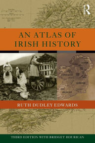 Title: An Atlas of Irish History / Edition 3, Author: Ruth Dudley Edwards