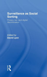Title: Surveillance as Social Sorting: Privacy, Risk and Automated Discrimination / Edition 1, Author: David Lyon