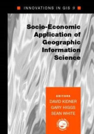 Title: Socio-Economic Applications of Geographic Information Science, Author: David Kidner