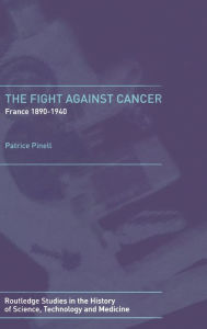 Title: The Fight Against Cancer: France 1890-1940, Author: Patrice Pinell