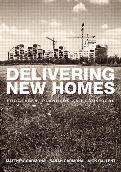 Delivering New Homes: Planning, Processes and Providers / Edition 1