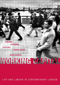 Title: Working Capital: Life and Labour in Contemporary London / Edition 1, Author: Nick Buck