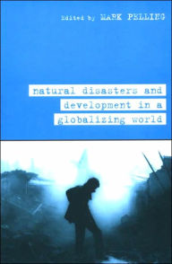 Title: Natural Disaster and Development in a Globalizing World / Edition 1, Author: Mark Pelling