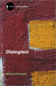 Title: Dialogism: Bakhtin and His World / Edition 2, Author: Michael Holquist