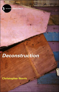 Title: Deconstruction: Theory and Practice / Edition 3, Author: Christopher Norris