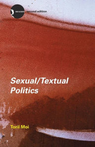 Title: Sexual/Textual Politics: Feminist Literary Theory / Edition 2, Author: Toril Moi
