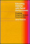 Title: Educating Children with Facial Disfigurement: Creating Inclusive School Communities, Author: Jane Frances