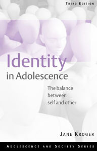 Title: Identity In Adolescence: The Balance between Self and Other / Edition 3, Author: Jane Kroger