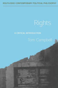 Title: Rights: A Critical Introduction / Edition 1, Author: Tom Campbell