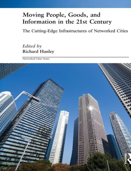 Moving People, Goods and Information The 21st Century: Cutting-Edge Infrastructures of Networked Cities