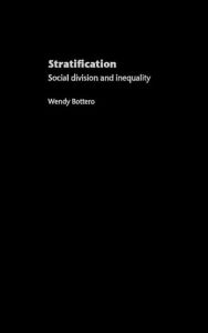 Title: Stratification: Social Division and Inequality / Edition 1, Author: Wendy Bottero