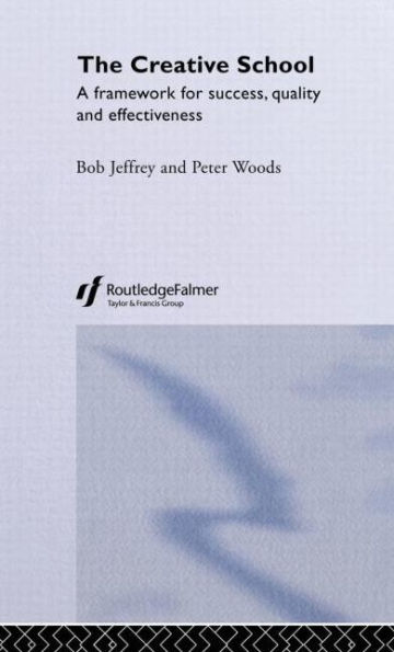 The Creative School: A Framework for Success, Quality and Effectiveness / Edition 1