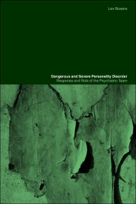 Title: Dangerous and Severe Personality Disorder: Reactions and Role of the Psychiatric Team, Author: Len Bowers