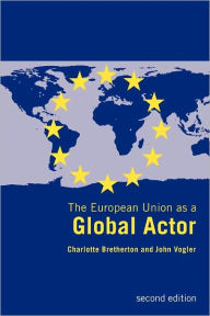 Title: The European Union as a Global Actor / Edition 2, Author: Charlotte Bretherton