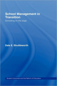 Title: School Management in Transition: Schooling on the Edge / Edition 1, Author: Dale Shuttleworth