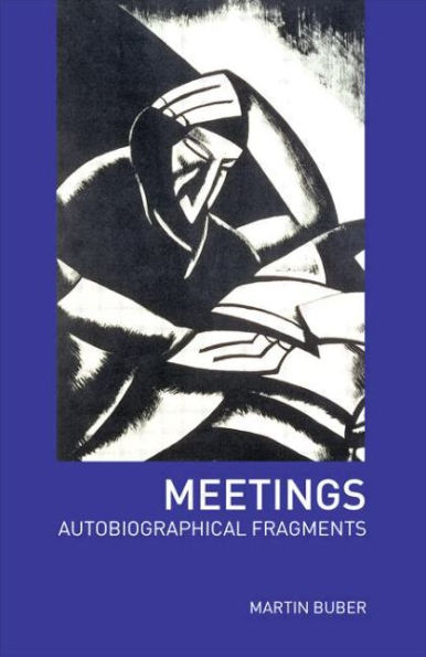 Meetings: Autobiographical Fragments, Buber, Martin Meetings: Autobiographical Fragments, Buber, Martin