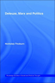 Title: Deleuze, Marx and Politics / Edition 1, Author: Nicholas Thoburn