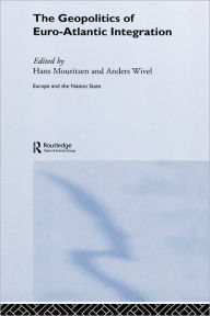 Title: The Geopolitics of Euro-Atlantic Integration / Edition 1, Author: Anders Wivel