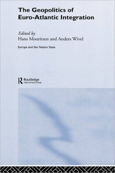 The Geopolitics of Euro-Atlantic Integration / Edition 1
