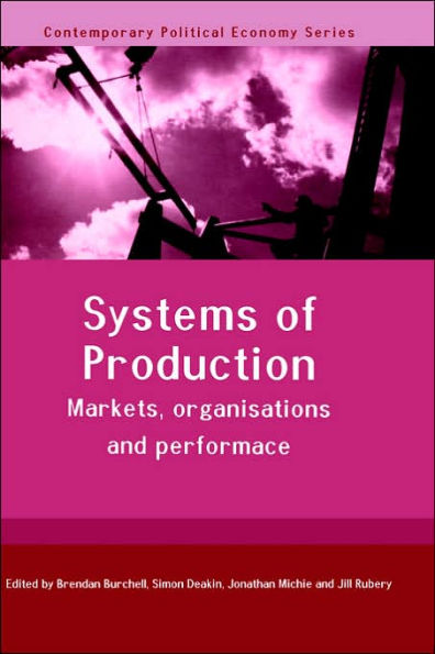 Systems of Production: Markets, Organisations and Performance / Edition 1