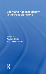 Title: Sport and National Identity in the Post-War World / Edition 1, Author: Dilwyn Porter