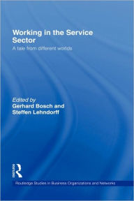 Title: Working in the Service Sector: A Tale from Different Worlds / Edition 1, Author: Gerhard Bosch