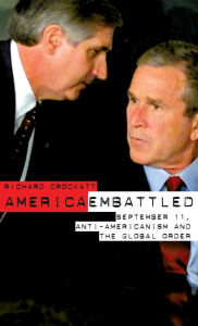 Title: America Embattled: 9/11, Anti-Americanism and the Global Order / Edition 1, Author: Richard Crockatt