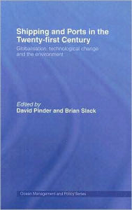 Title: Shipping and Ports in the Twenty-first Century / Edition 1, Author: David Pinder