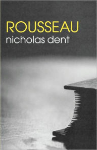 Title: Rousseau / Edition 1, Author: Nicholas Dent