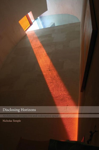 Disclosing Horizons: Architecture, Perspective and Redemptive Space / Edition 1
