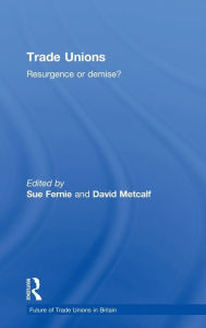 Title: Trade Unions: Resurgence or Demise? / Edition 1, Author: Sue Fernie