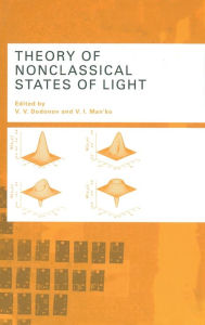 Title: Theory of Nonclassical States of Light / Edition 1, Author: V.V. Dodonov