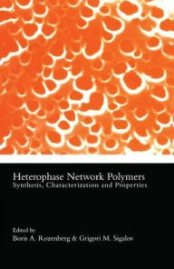 Title: Heterophase Network Polymers: Synthesis, Characterization, and Properties / Edition 1, Author: Boris A Rozenberg