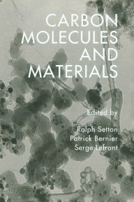 Title: Carbon Molecules and Materials / Edition 1, Author: Ralph Setton