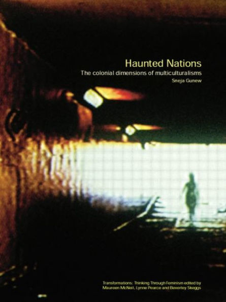 Haunted Nations: The Colonial Dimensions of Multiculturalisms / Edition 1