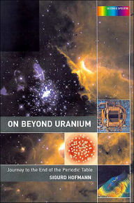 Title: On Beyond Uranium: Journey to the End of the Periodic Table, Author: Sigurd Hofmann