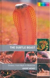 Title: The Subtle Beast: Snakes, From Myth to Medicine / Edition 1, Author: Andre Menez