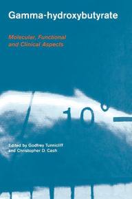 Title: Gamma-Hydroxybutyrate: Pharmacological and Functional Aspects / Edition 1, Author: Godfrey Tunnicliff