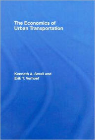 Title: The Economics of Urban Transportation / Edition 2, Author: Kenneth A. Small